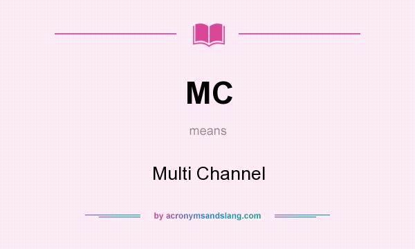 What does MC mean? It stands for Multi Channel