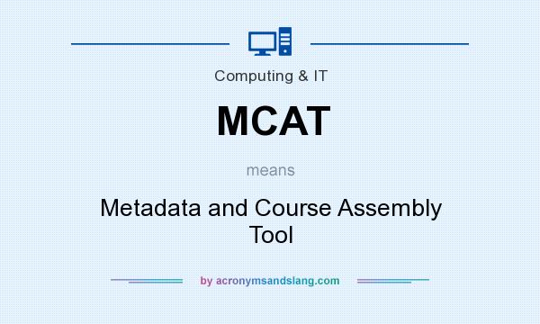 What does MCAT mean? It stands for Metadata and Course Assembly Tool