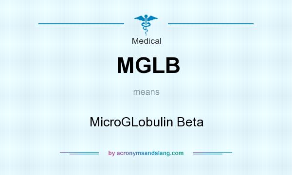 What does MGLB mean? It stands for MicroGLobulin Beta