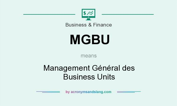 What does MGBU mean? It stands for Management Général des Business Units
