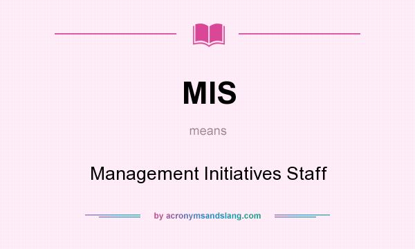 What does MIS mean? It stands for Management Initiatives Staff