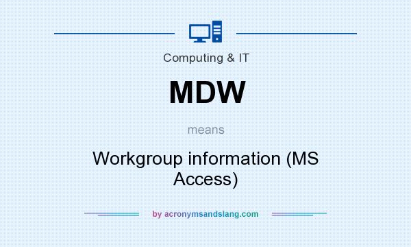 What does MDW mean? It stands for Workgroup information (MS Access)