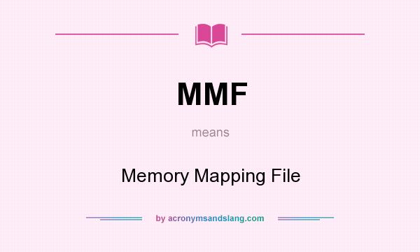 What does MMF mean? It stands for Memory Mapping File
