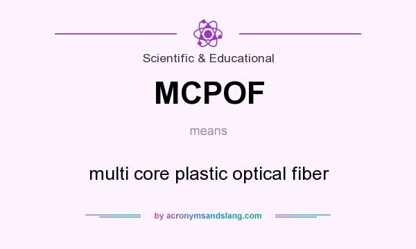 What does MCPOF mean? It stands for multi core plastic optical fiber