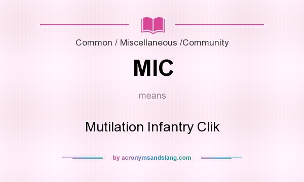 What does MIC mean? It stands for Mutilation Infantry Clik