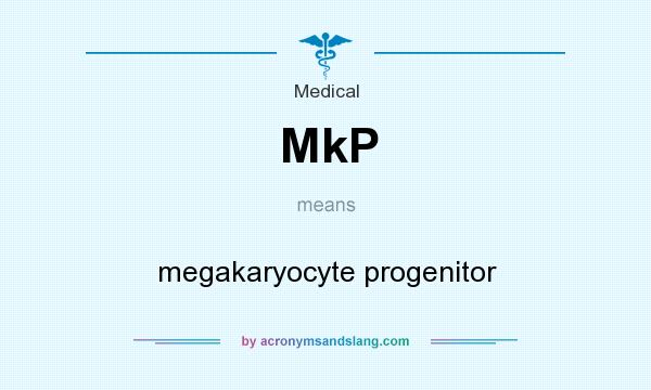 What does MkP mean? It stands for megakaryocyte progenitor