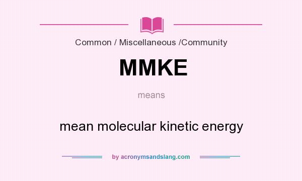What does MMKE mean? It stands for mean molecular kinetic energy