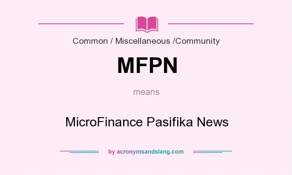 What does MFPN mean? It stands for MicroFinance Pasifika News