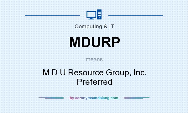 What does MDURP mean? It stands for M D U Resource Group, Inc. Preferred