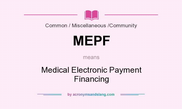 What does MEPF mean? It stands for Medical Electronic Payment Financing