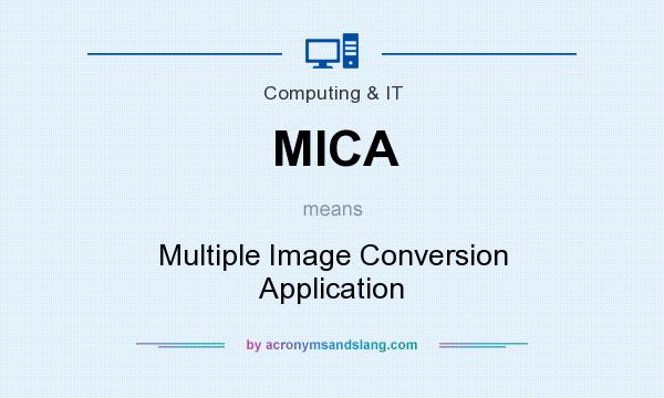 What does MICA mean? It stands for Multiple Image Conversion Application