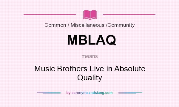 What does MBLAQ mean? It stands for Music Brothers Live in Absolute Quality