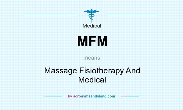 What does MFM mean? It stands for Massage Fisiotherapy And Medical