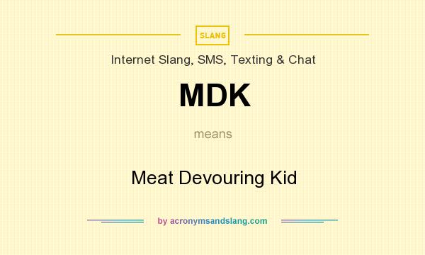 What does MDK mean? It stands for Meat Devouring Kid