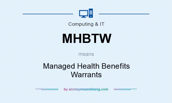 What does MHBTW mean? It stands for Managed Health Benefits Warrants