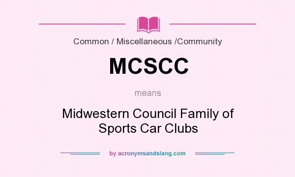 What does MCSCC mean? It stands for Midwestern Council Family of Sports Car Clubs