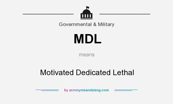 What does MDL mean? It stands for Motivated Dedicated Lethal