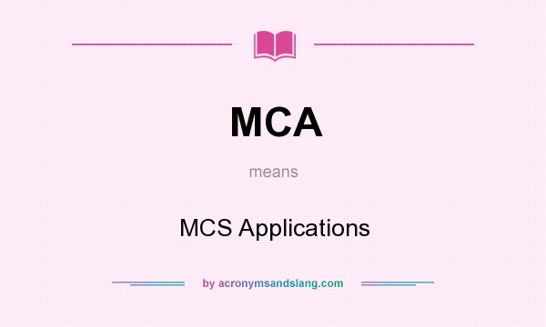 What does MCA mean? It stands for MCS Applications