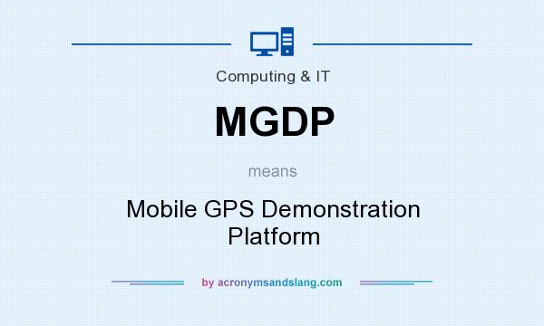 What does MGDP mean? It stands for Mobile GPS Demonstration Platform