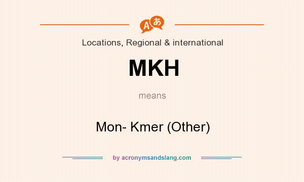 What does MKH mean? It stands for Mon- Kmer (Other)