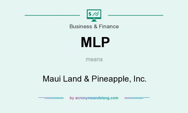 What does MLP mean? It stands for Maui Land & Pineapple, Inc.
