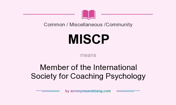 What does MISCP mean? It stands for Member of the International Society for Coaching Psychology