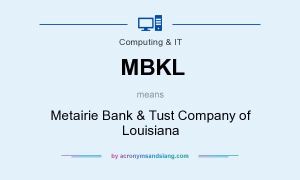 What does MBKL mean? It stands for Metairie Bank & Tust Company of Louisiana