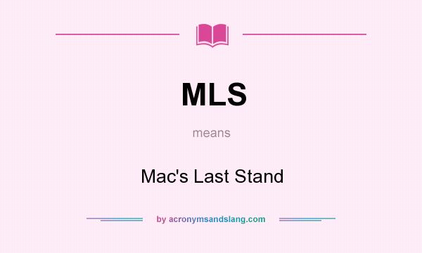 What does MLS mean? It stands for Mac`s Last Stand