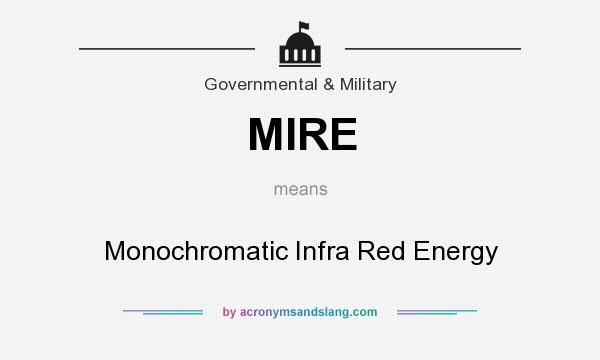 What does MIRE mean? It stands for Monochromatic Infra Red Energy