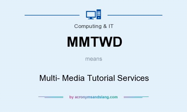 What does MMTWD mean? It stands for Multi- Media Tutorial Services