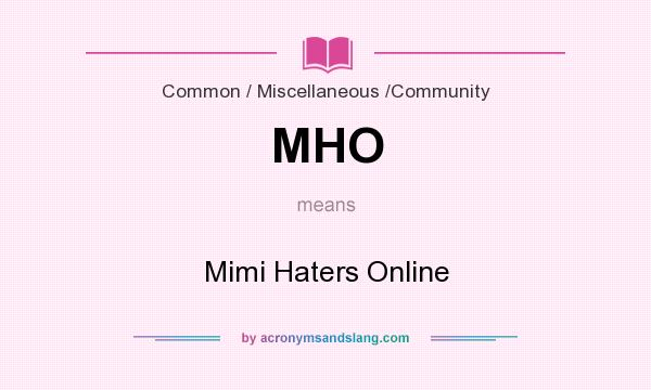 What does MHO mean? It stands for Mimi Haters Online
