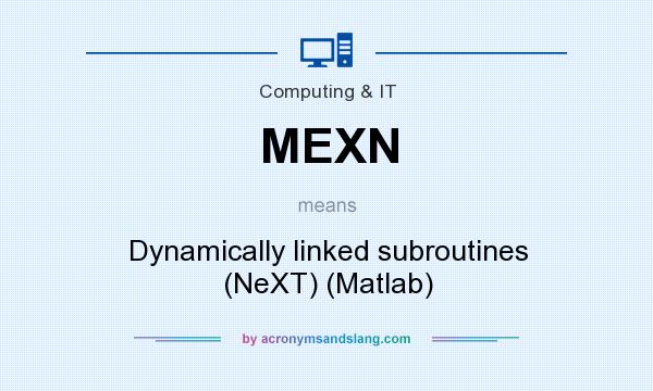 What does MEXN mean? It stands for Dynamically linked subroutines (NeXT) (Matlab)