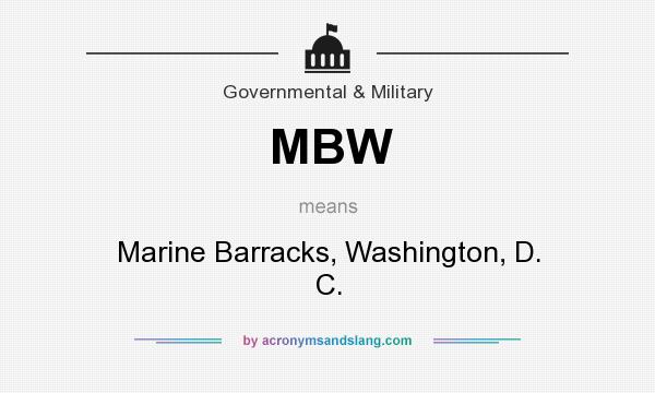 What does MBW mean? It stands for Marine Barracks, Washington, D. C.