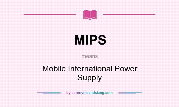 What does MIPS mean? It stands for Mobile International Power Supply