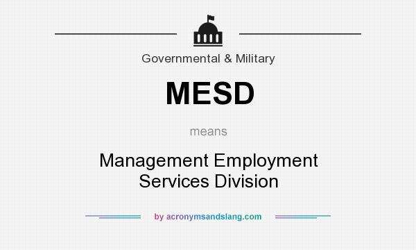 What does MESD mean? It stands for Management Employment Services Division