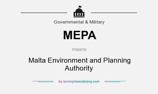 What does MEPA mean? It stands for Malta Environment and Planning Authority