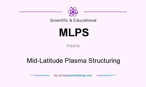 What does MLPS mean? It stands for Mid-Latitude Plasma Structuring