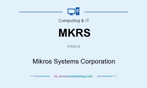 What does MKRS mean? It stands for Mikros Systems Corporation
