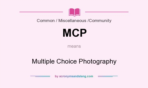 What does MCP mean? It stands for Multiple Choice Photography