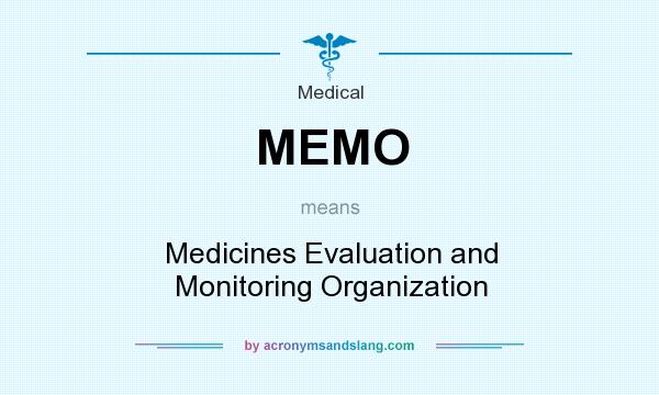 What does MEMO mean? It stands for Medicines Evaluation and Monitoring Organization