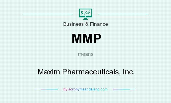 What does MMP mean? It stands for Maxim Pharmaceuticals, Inc.