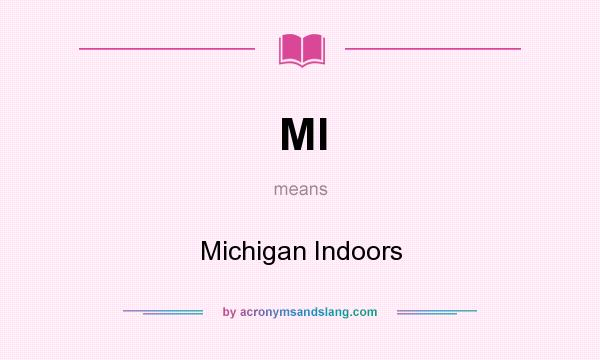 What does MI mean? It stands for Michigan Indoors