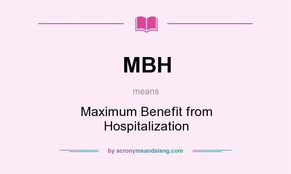 What does MBH mean? It stands for Maximum Benefit from Hospitalization