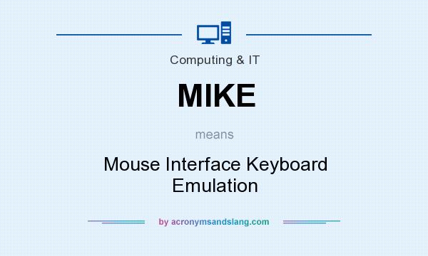 What does MIKE mean? It stands for Mouse Interface Keyboard Emulation