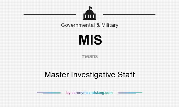 What does MIS mean? It stands for Master Investigative Staff