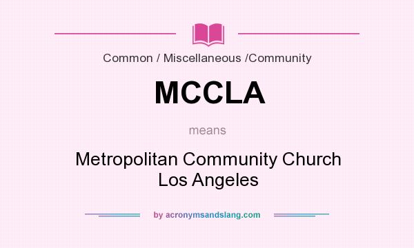What does MCCLA mean? It stands for Metropolitan Community Church Los Angeles