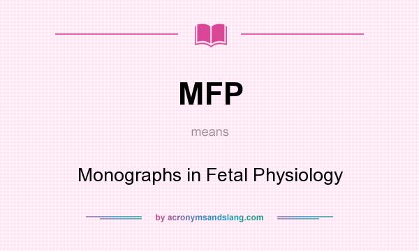 What does MFP mean? It stands for Monographs in Fetal Physiology
