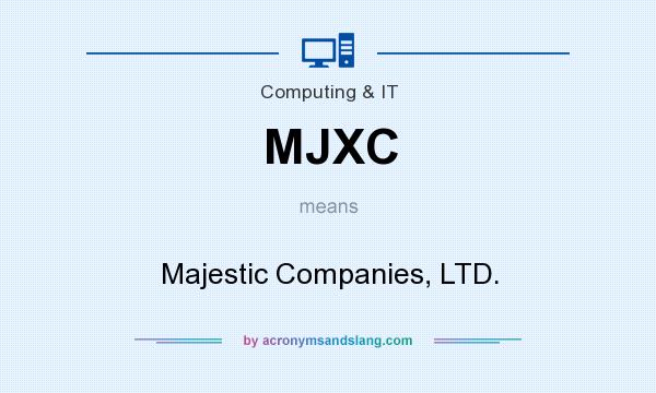 What does MJXC mean? It stands for Majestic Companies, LTD.
