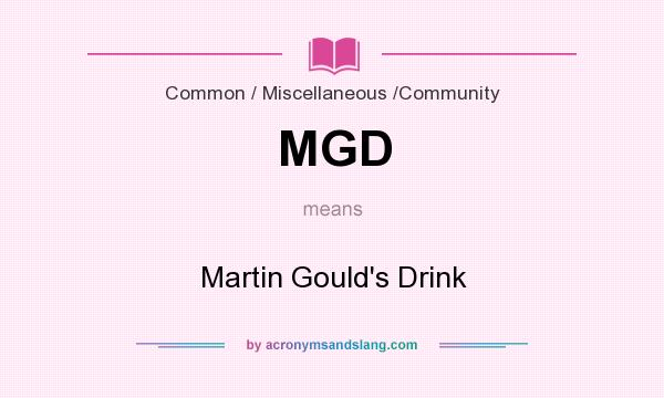 What does MGD mean? It stands for Martin Gould`s Drink