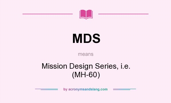 What does MDS mean? It stands for Mission Design Series, i.e. (MH-60)